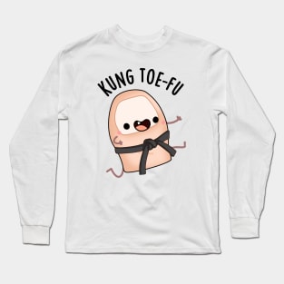 Kung Toe-fu Funny Big Toe Puns Long Sleeve T-Shirt